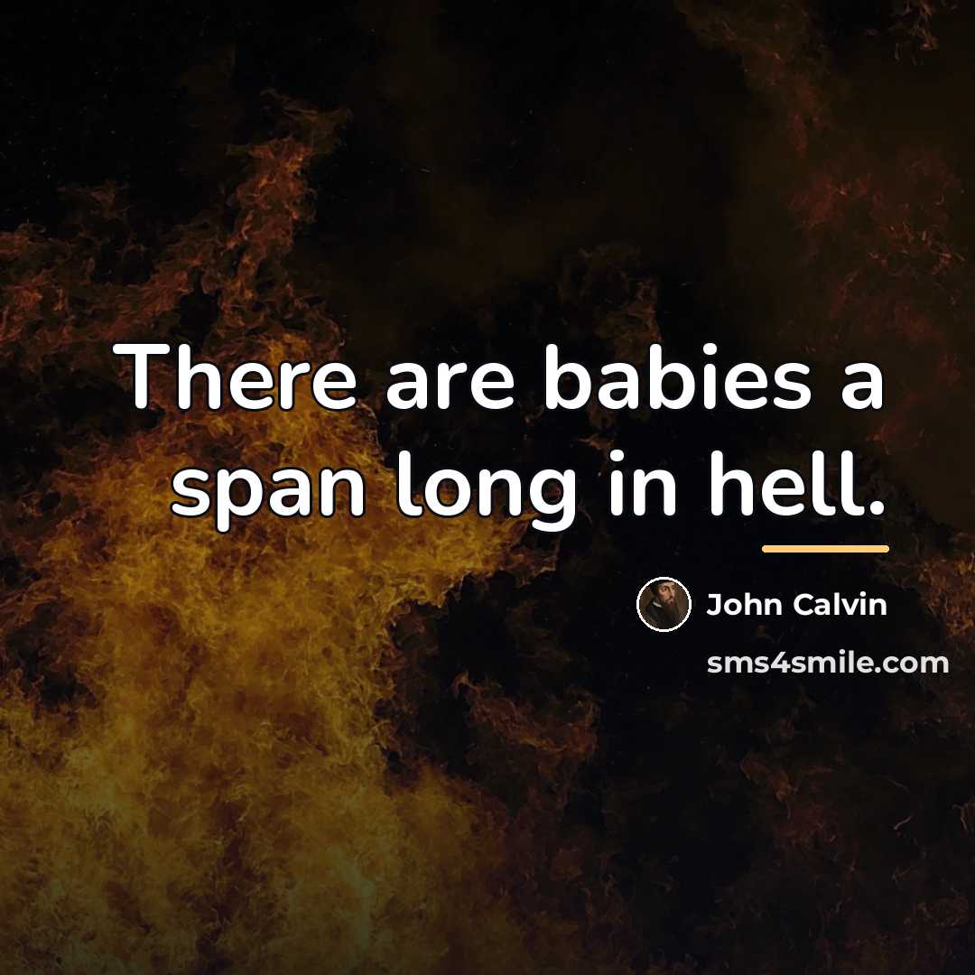 “There are babies a span long in hell.…” quote by John Calvin