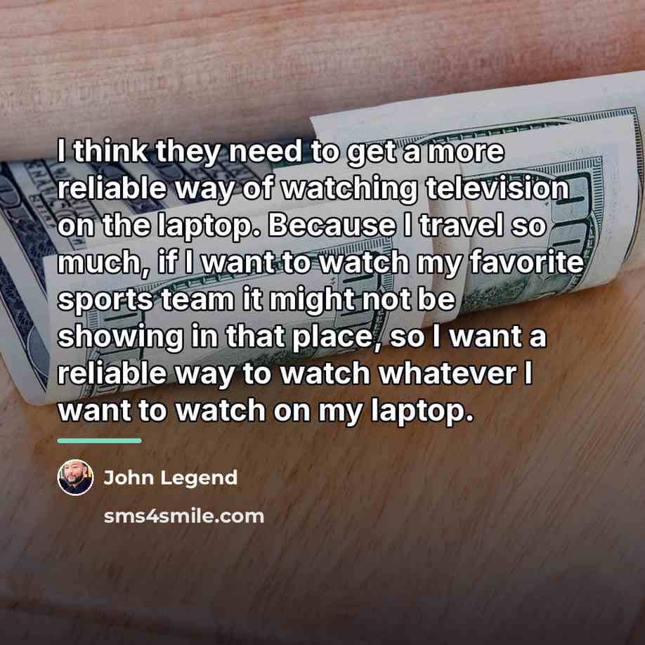 “I think they need to get a more reliable way…” quote by John Legend