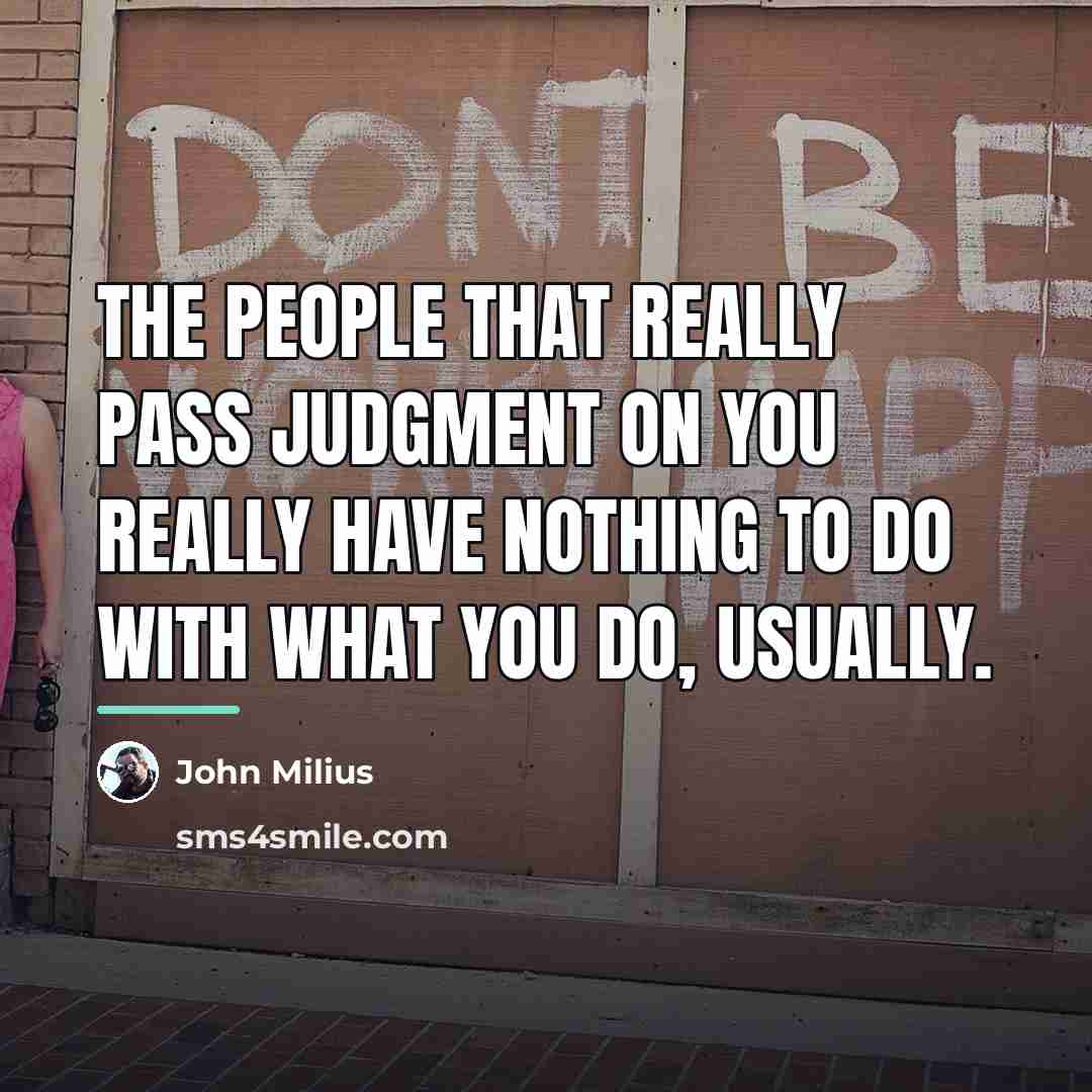 “The people that really pass judgment on you really have…” quote by John Milius