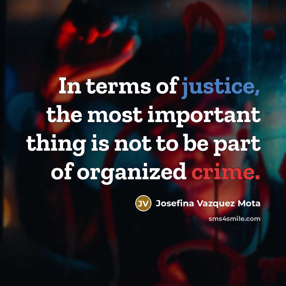 “In terms of justice, the most important thing is not…” quote by Josefina Vazquez Mota