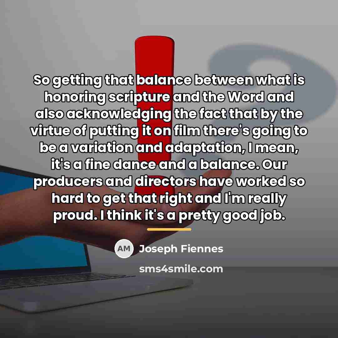 “So getting that balance between what is honoring scripture and…” quote by Joseph Fiennes