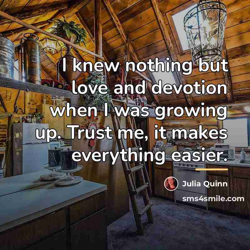 “I knew nothing but love and devotion when I was…” quote by Julia Quinn