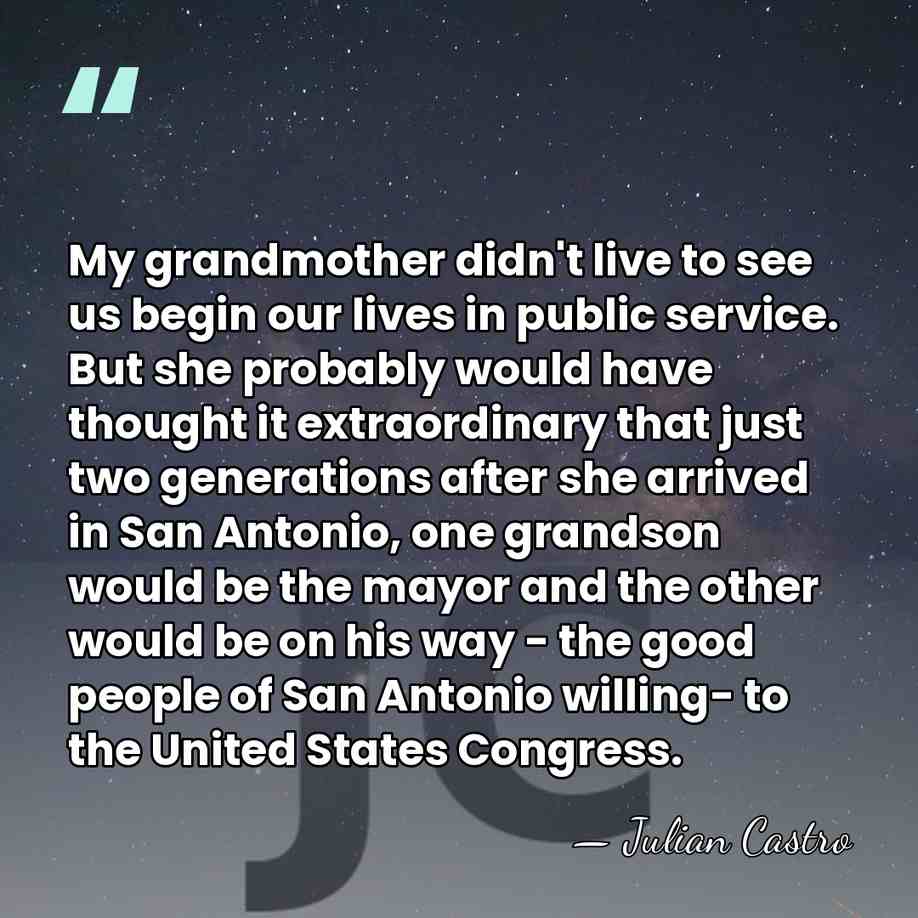 My grandmother didn't live to see us begin our lives in public&hellip; - Julian Castro