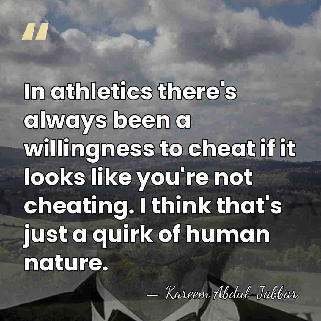 In athletics there's always been a willingness to cheat if it looks&hellip; - Kareem Abdul-Jabbar