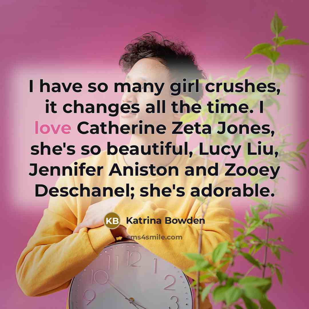 “I have so many girl crushes, it changes all the…” quote by Katrina Bowden