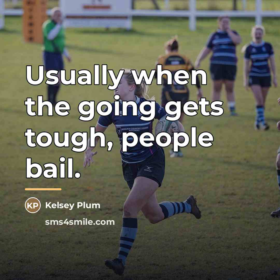 “Usually when the going gets tough, people bail.…” quote by Kelsey Plum