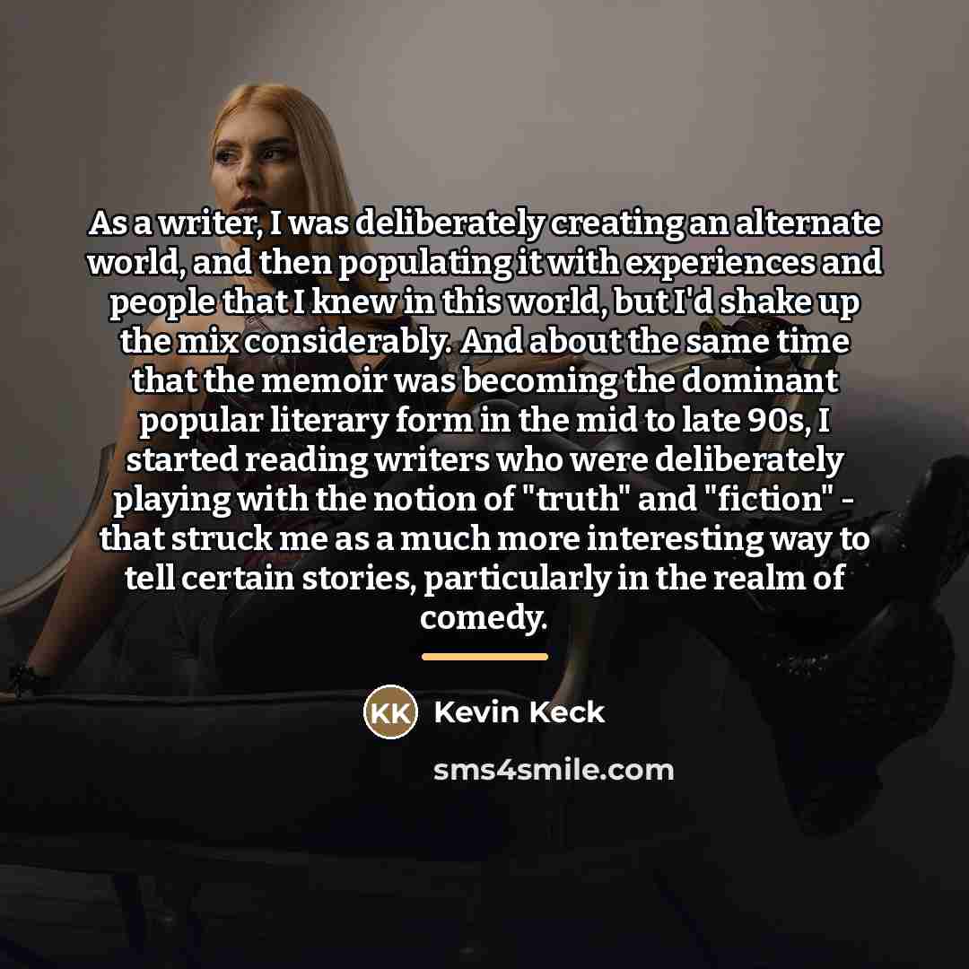 “As a writer, I was deliberately creating an alternate world,…” quote by Kevin Keck