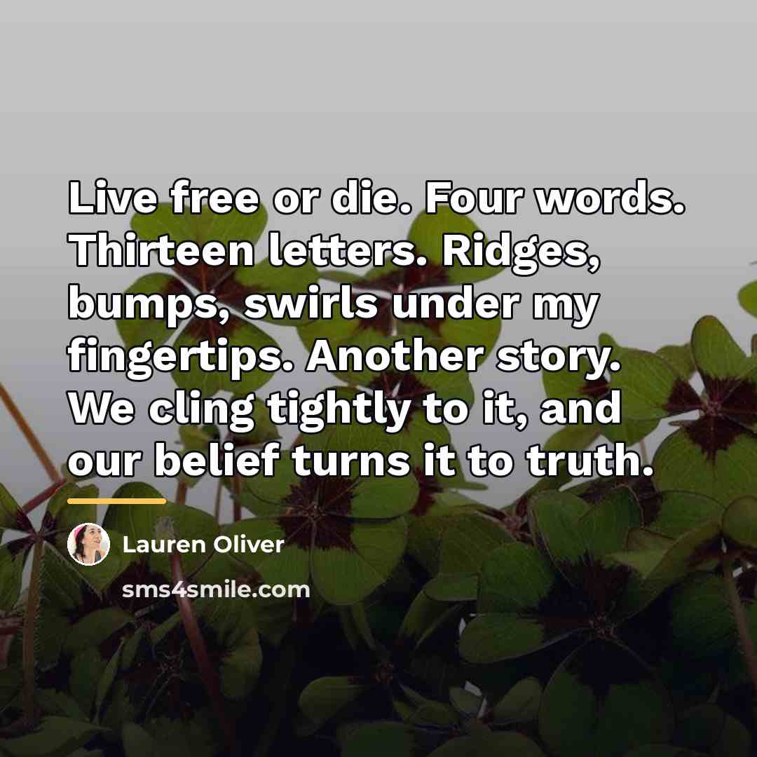 “Live free or die. Four words. Thirteen letters. Ridges, bumps,…” quote by Lauren Oliver