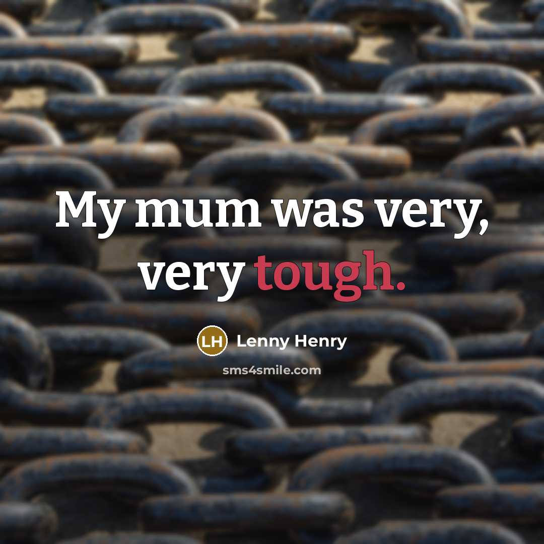 “My mum was very, very tough.…” quote by Lenny Henry