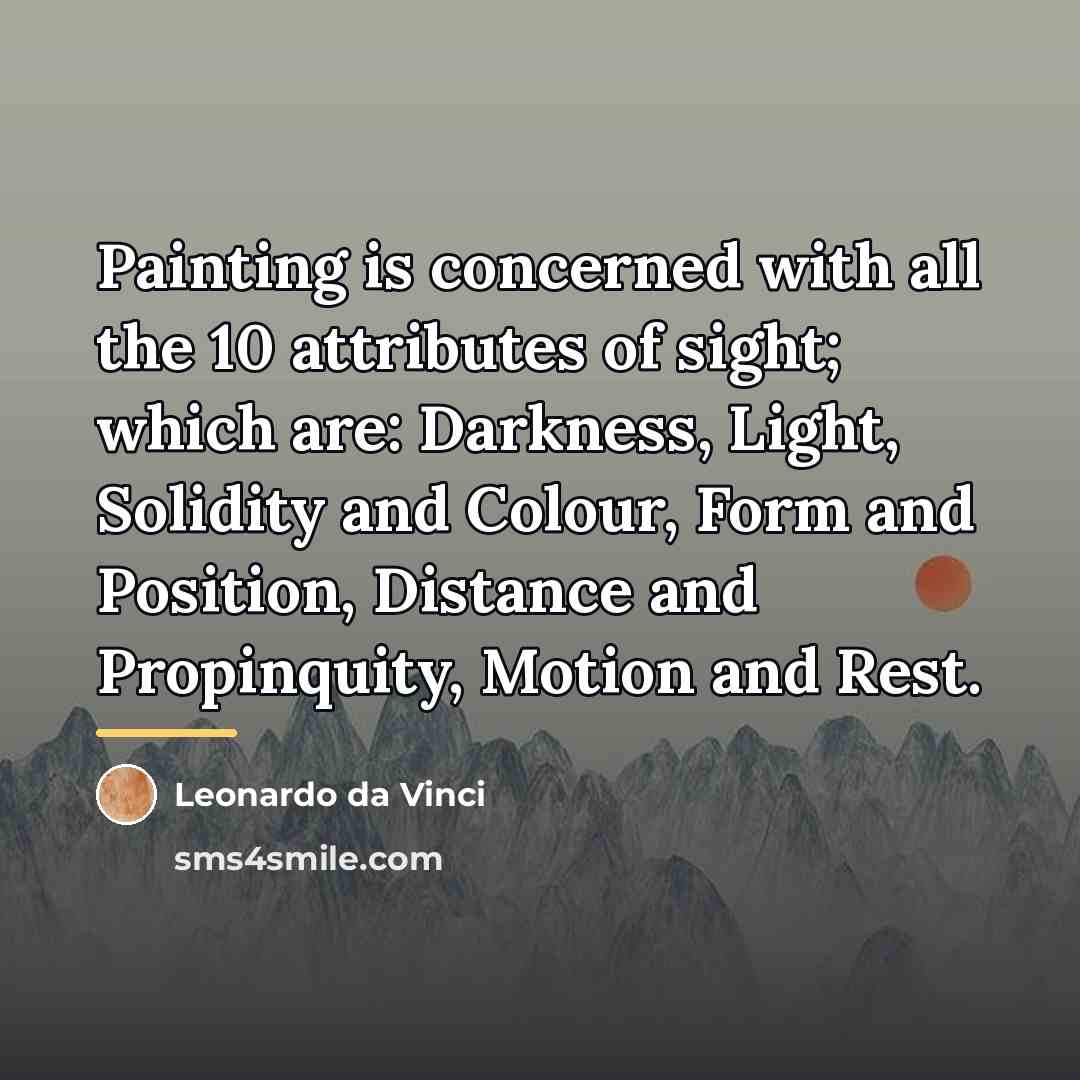 “Painting is concerned with all the 10 attributes of sight;…” quote by Leonardo da Vinci