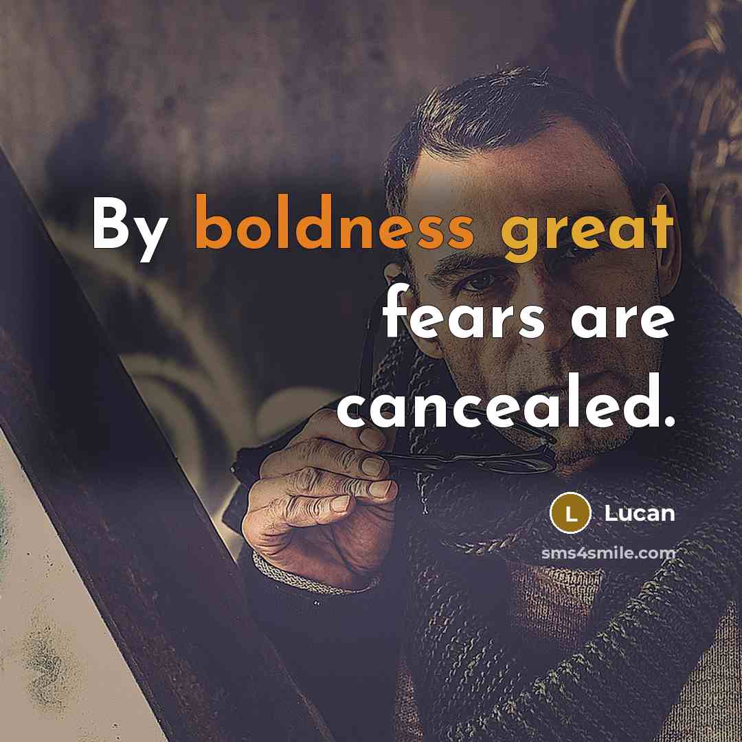 “By boldness great fears are cancealed.…” quote by Lucan