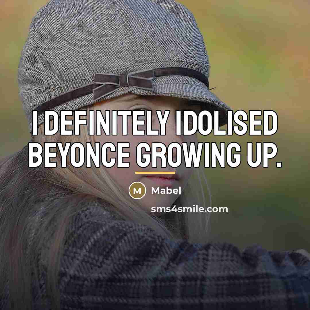 “I definitely idolised Beyonce growing up.…” quote by Mabel