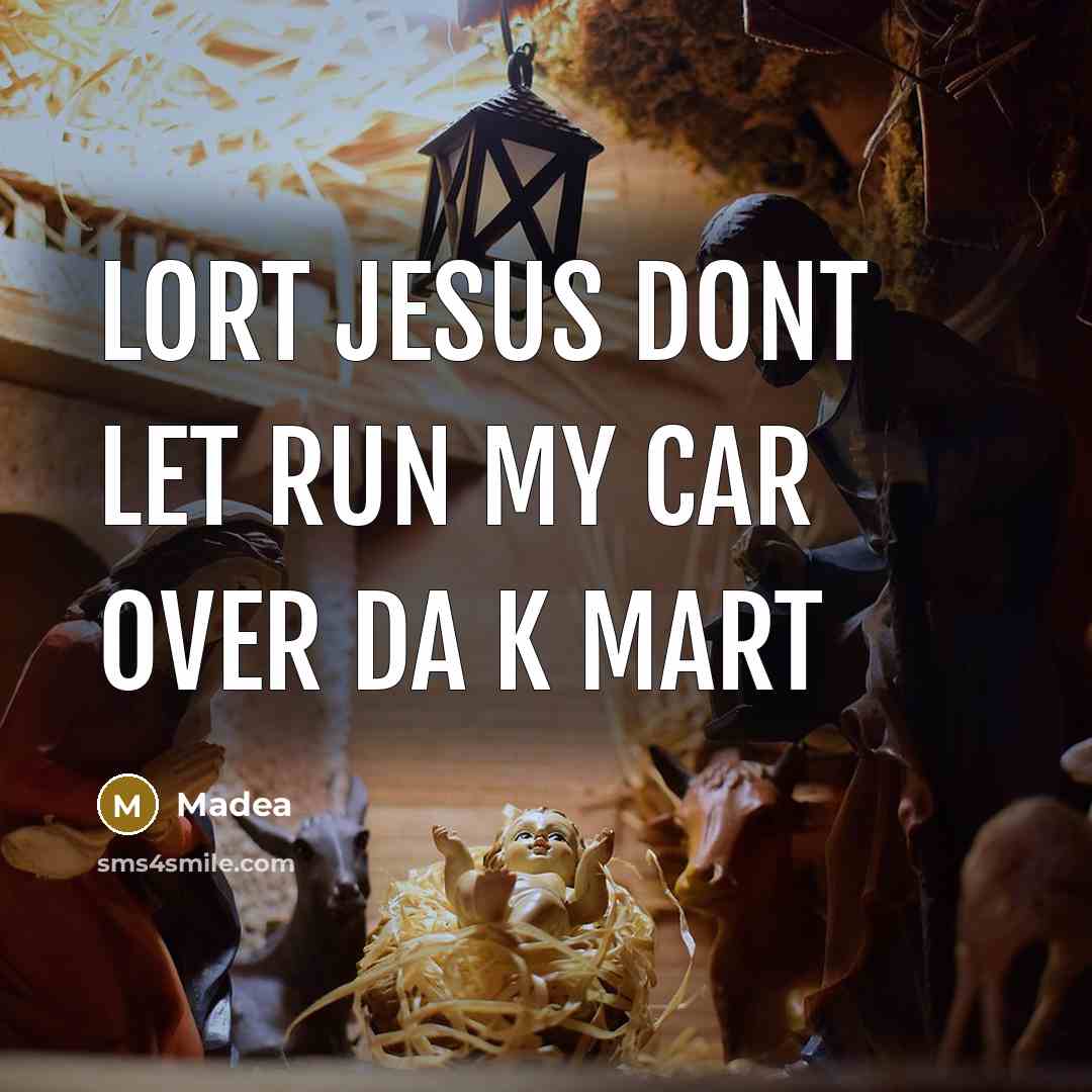 “Lort jesus dont let run my car over da k mart” quote by Madea
