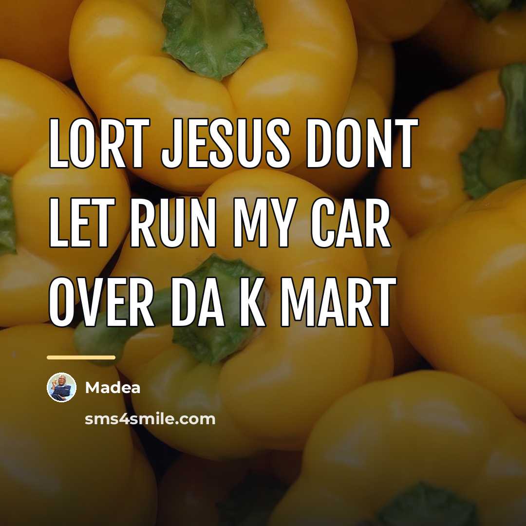 “Lort jesus dont let run my car over da k…” quote by Madea