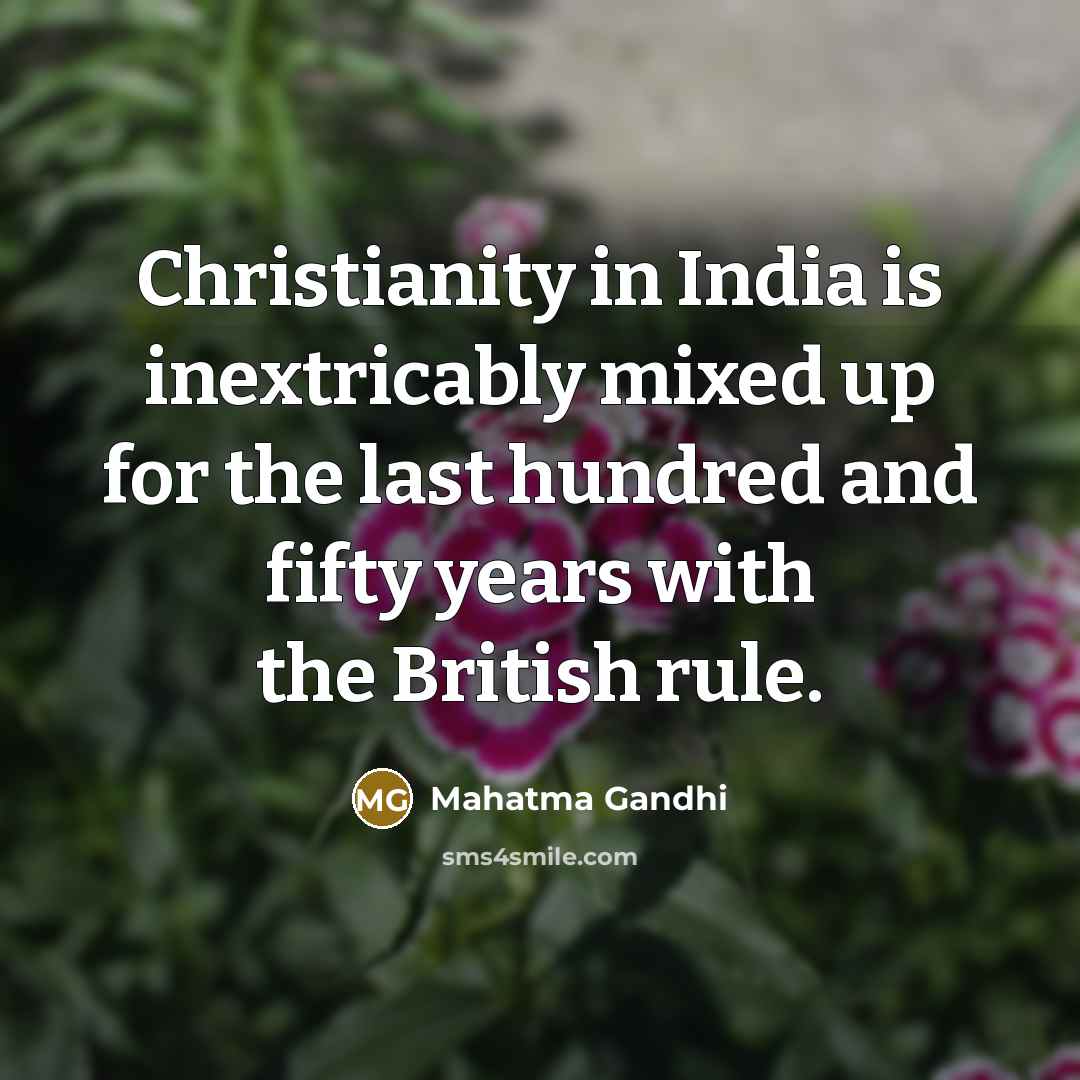 “Christianity in India is inextricably mixed up for the last…” quote by Mahatma Gandhi