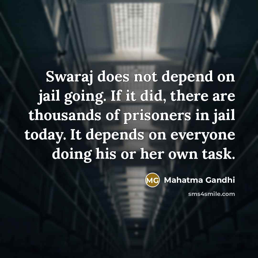 “Swaraj does not depend on jail going. If it did,…” quote by Mahatma Gandhi