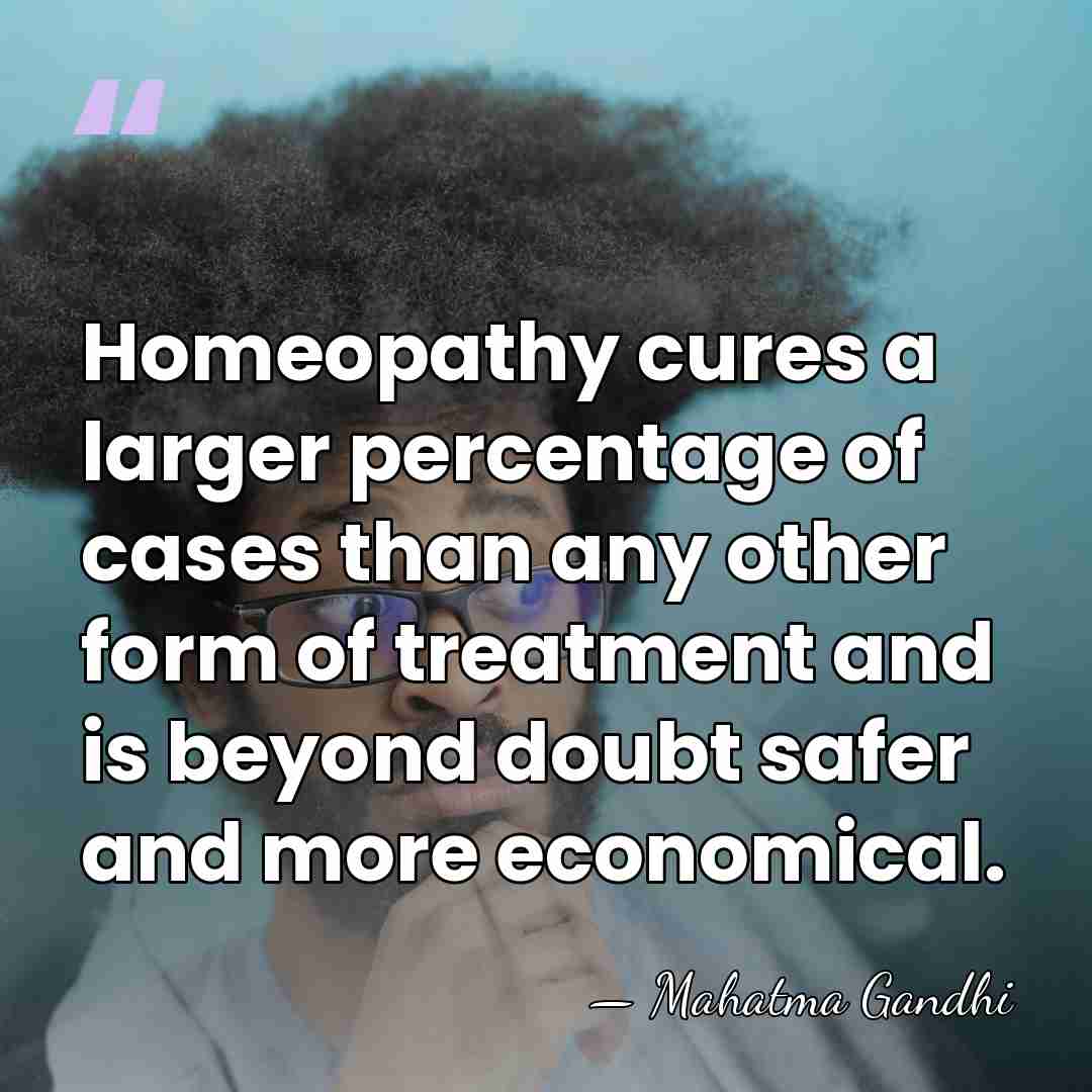 Homeopathy cures a larger percentage of cases than any other form of&hellip; - Mahatma Gandhi