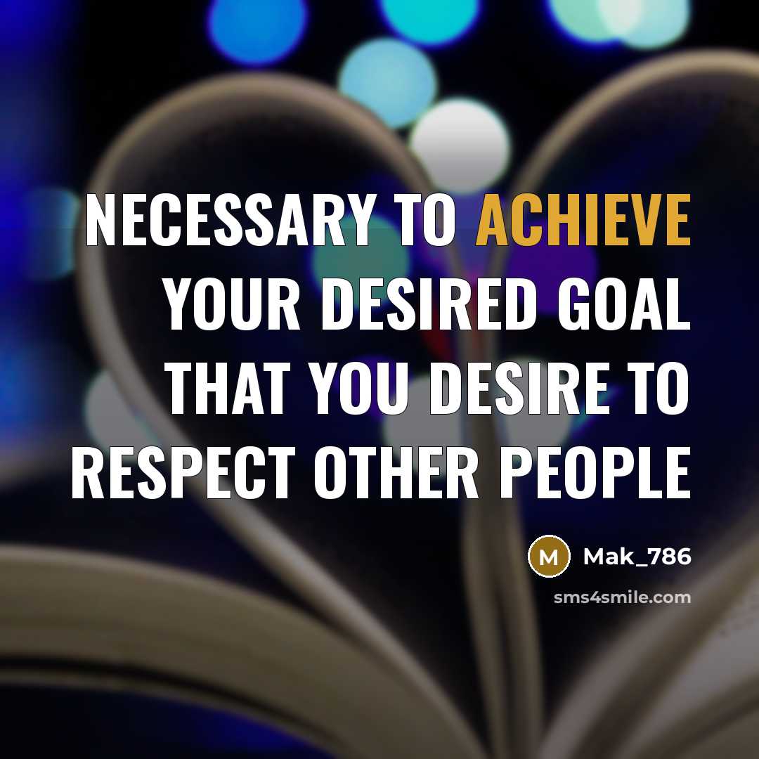 “Necessary to achieve your desired goal that you desire to…” quote by Mak_786