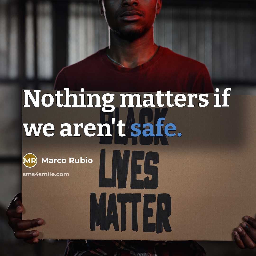 “Nothing matters if we aren't safe.…” quote by Marco Rubio