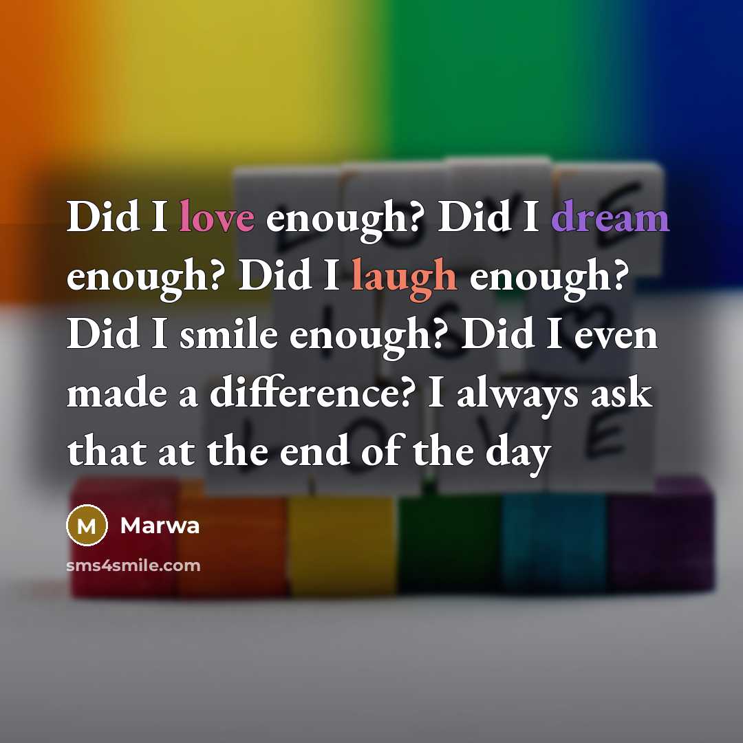 “Did I love enough? Did I dream enough? Did I…” quote by Marwa