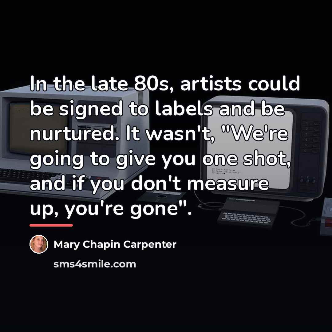 “In the late 80s, artists could be signed to labels…” quote by Mary Chapin Carpenter