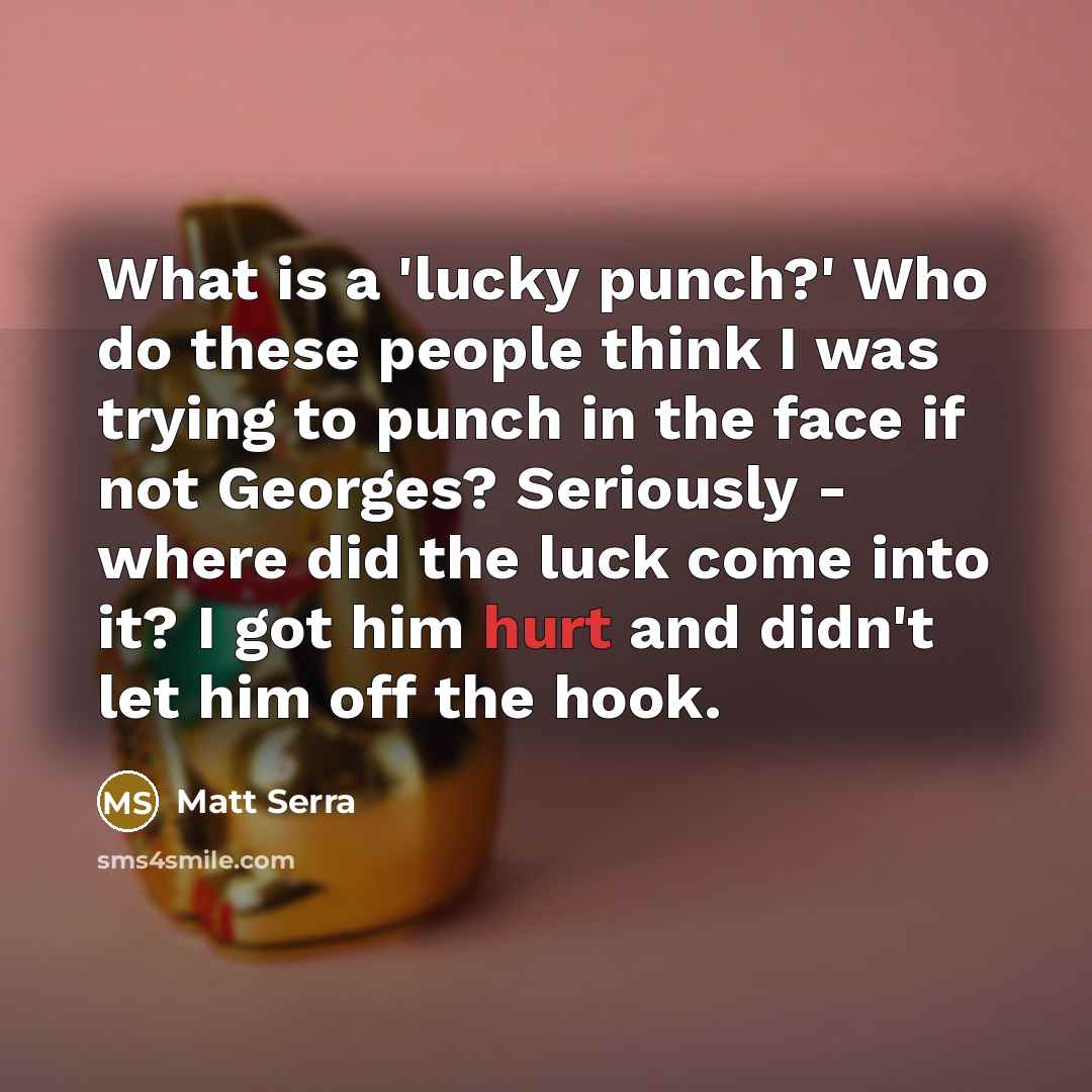 “What is a 'lucky punch?' Who do these people think…” quote by Matt Serra