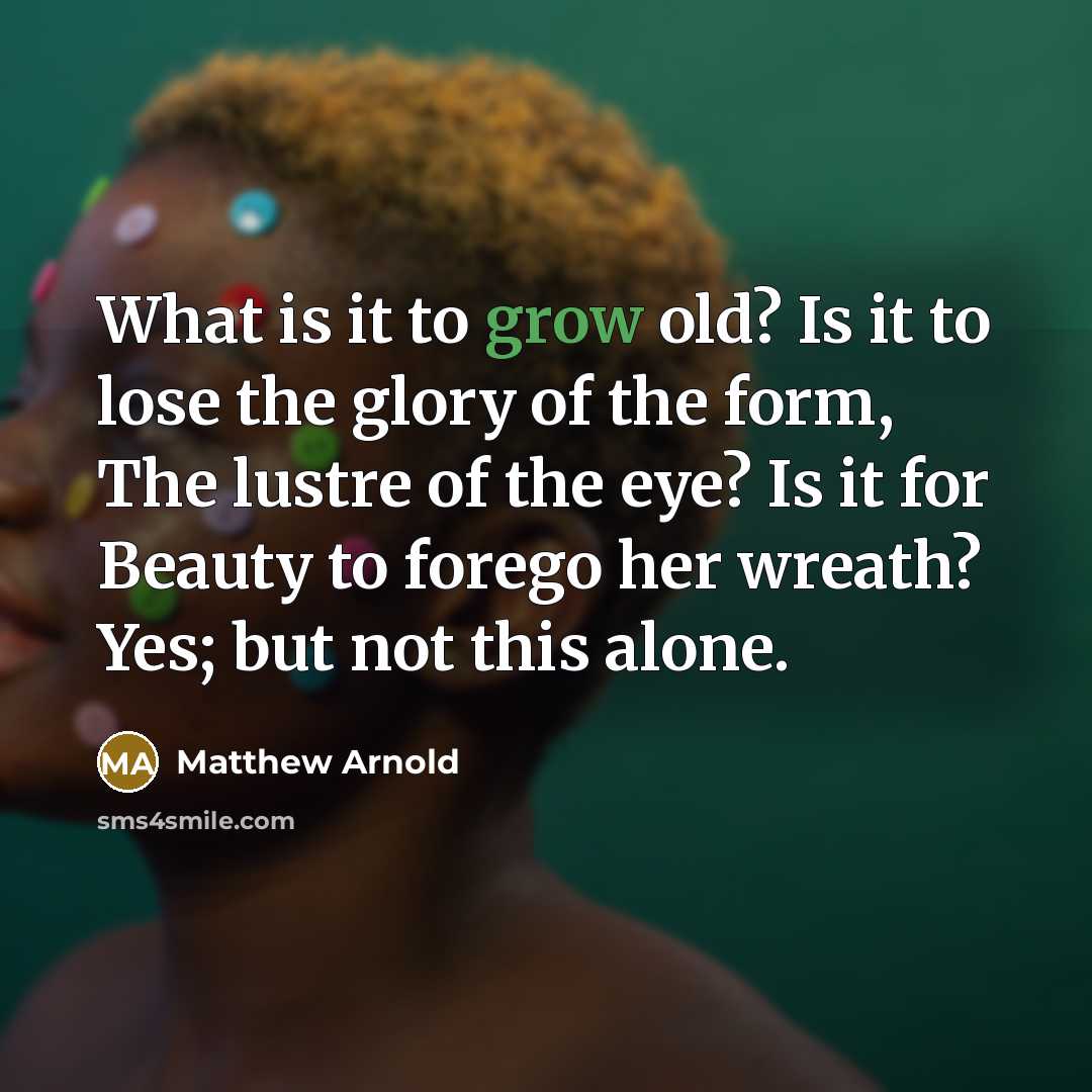 “What is it to grow old? Is it to lose…” quote by Matthew Arnold