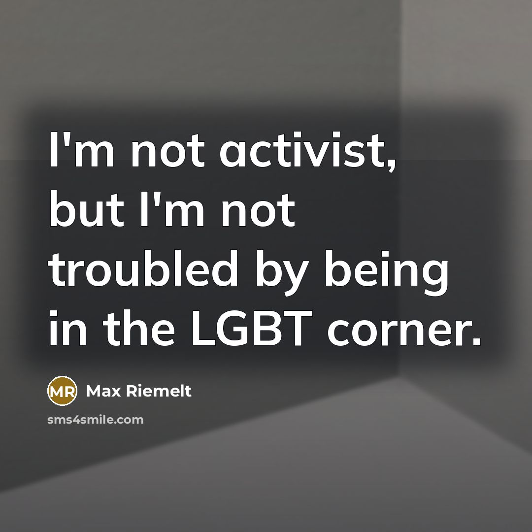 “I'm not activist, but I'm not troubled by being in…” quote by Max Riemelt