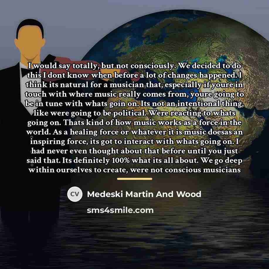 “I would say totally, but not consciously. We decided to…” quote by Medeski Martin And Wood