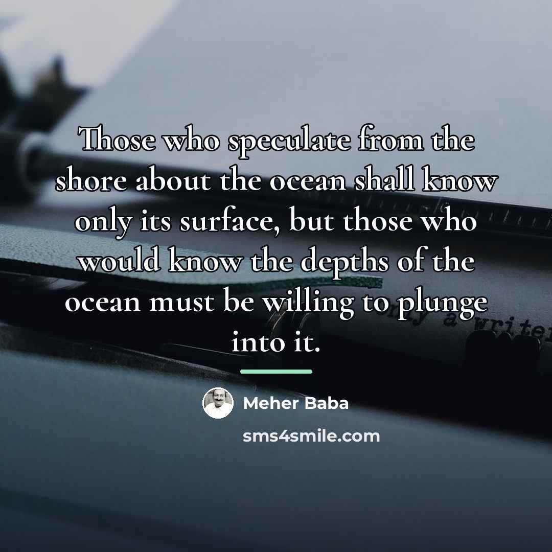 “Those who speculate from the shore about the ocean shall…” quote by Meher Baba