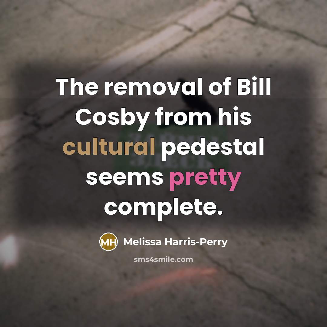 “The removal of Bill Cosby from his cultural pedestal seems…” quote by Melissa Harris-Perry