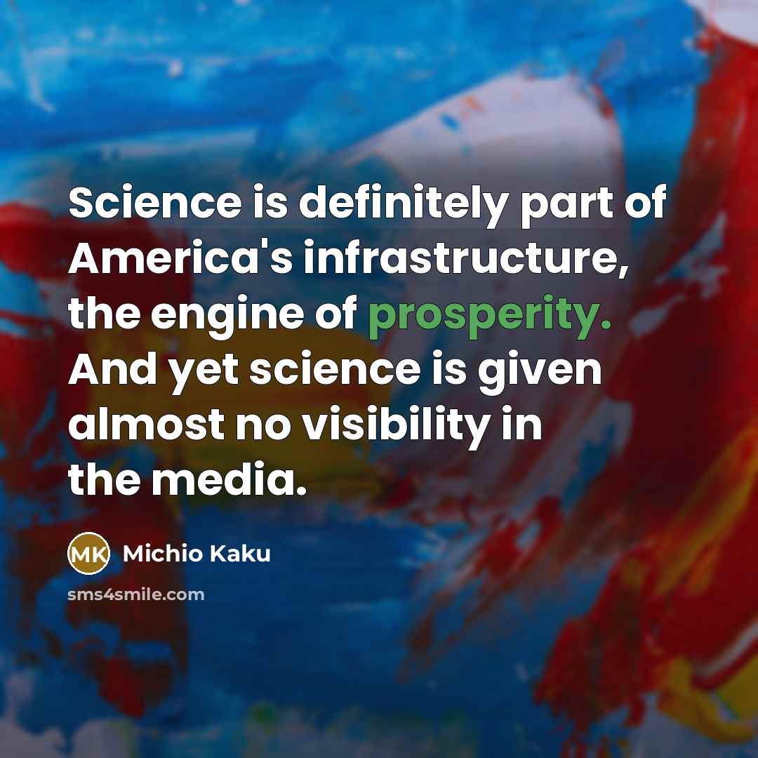 “Science is definitely part of America's infrastructure, the engine of…” quote by Michio Kaku