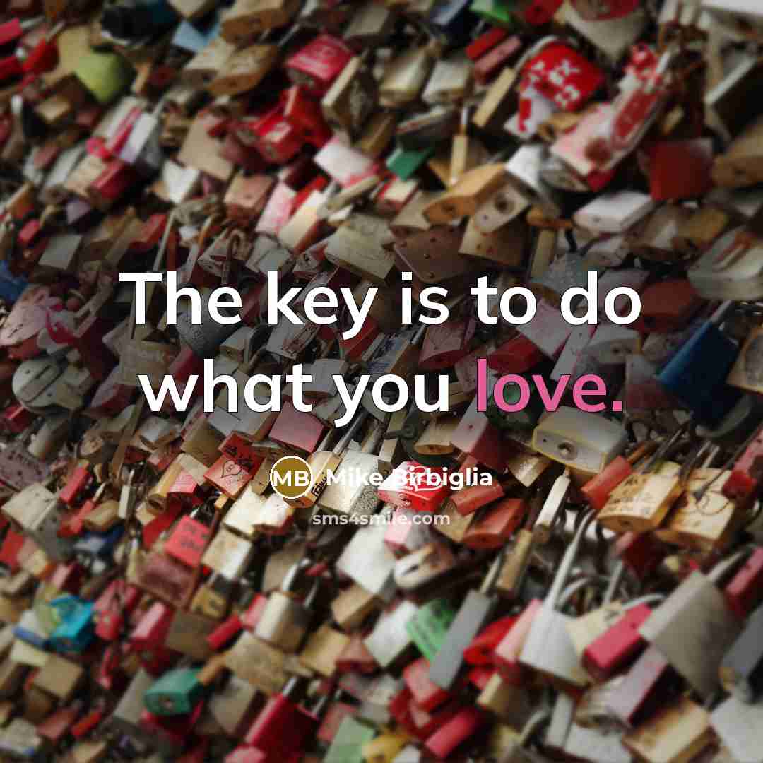 “The key is to do what you love.…” quote by Mike Birbiglia