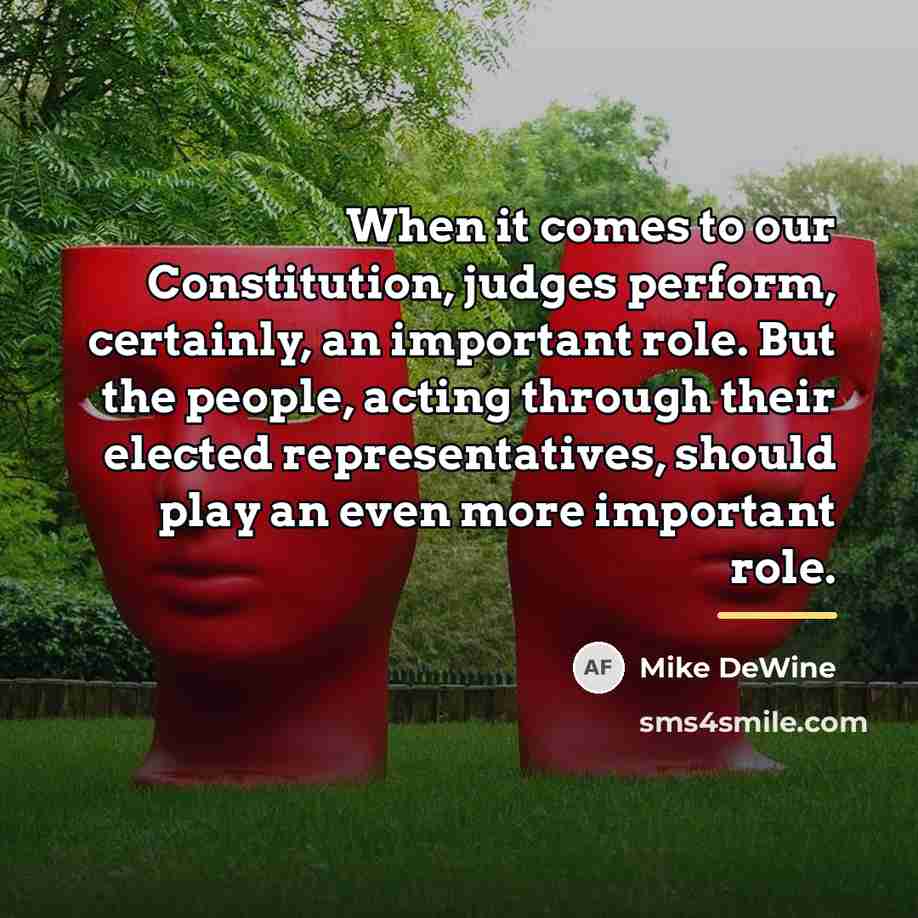 “When it comes to our Constitution, judges perform, certainly, an…” quote by Mike DeWine