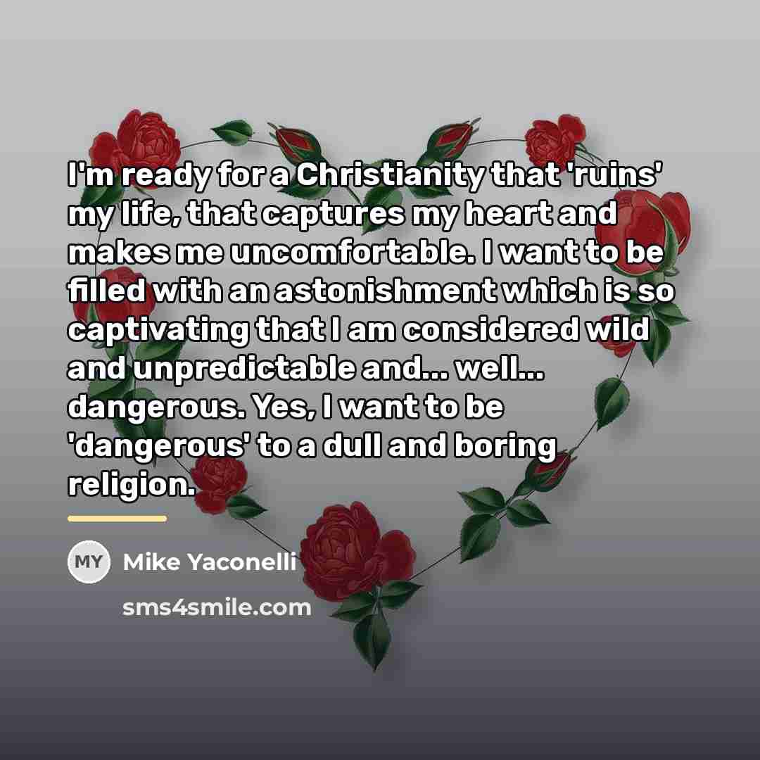 “I'm ready for a Christianity that 'ruins' my life, that…” quote by Mike Yaconelli