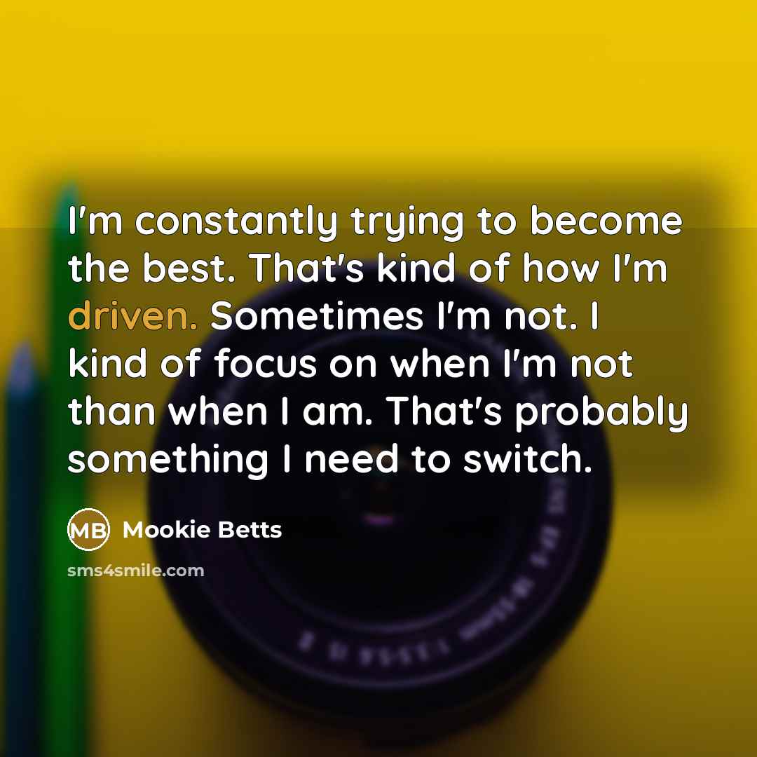 “I'm constantly trying to become the best. That's kind of…” quote by Mookie Betts