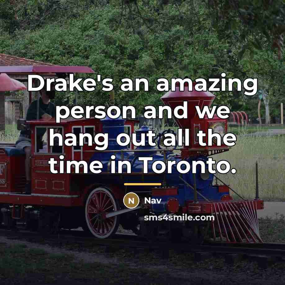 “Drake's an amazing person and we hang out all the…” quote by Nav