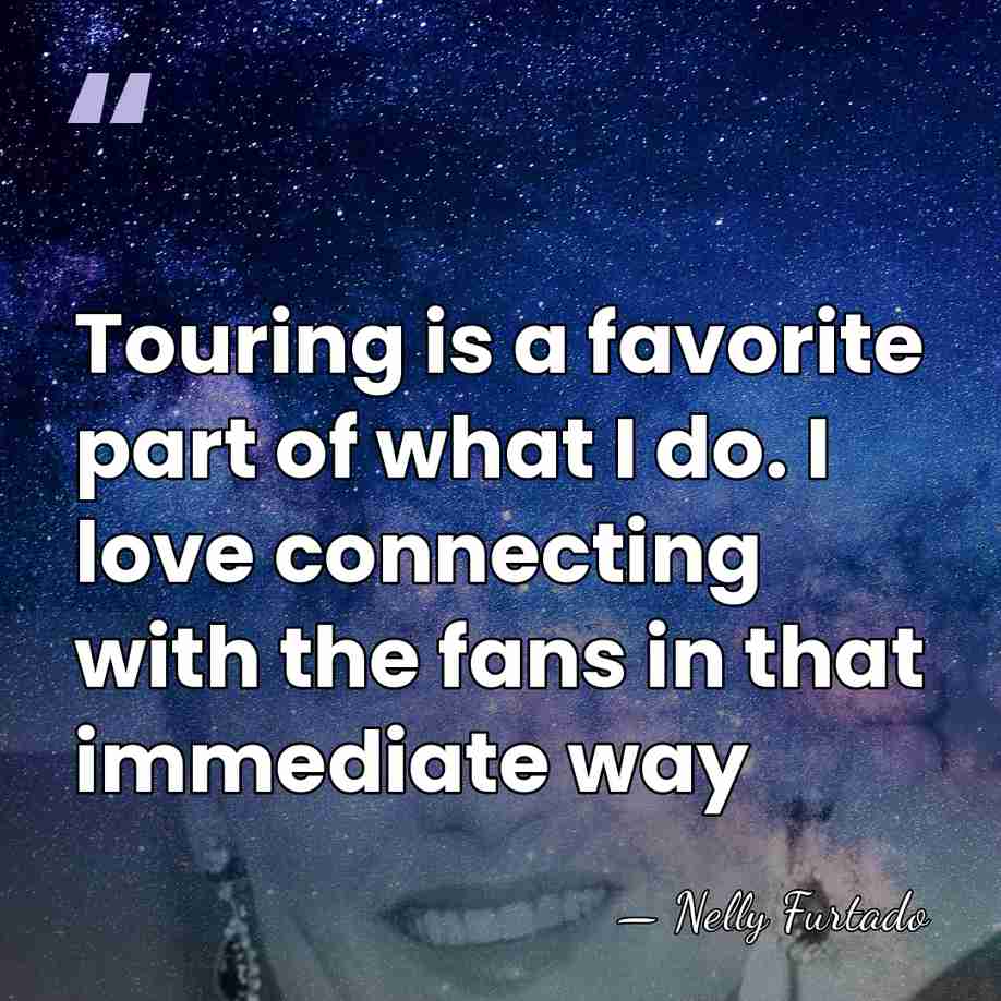 Touring is a favorite part of what I do. I love connecting&hellip; - Nelly Furtado