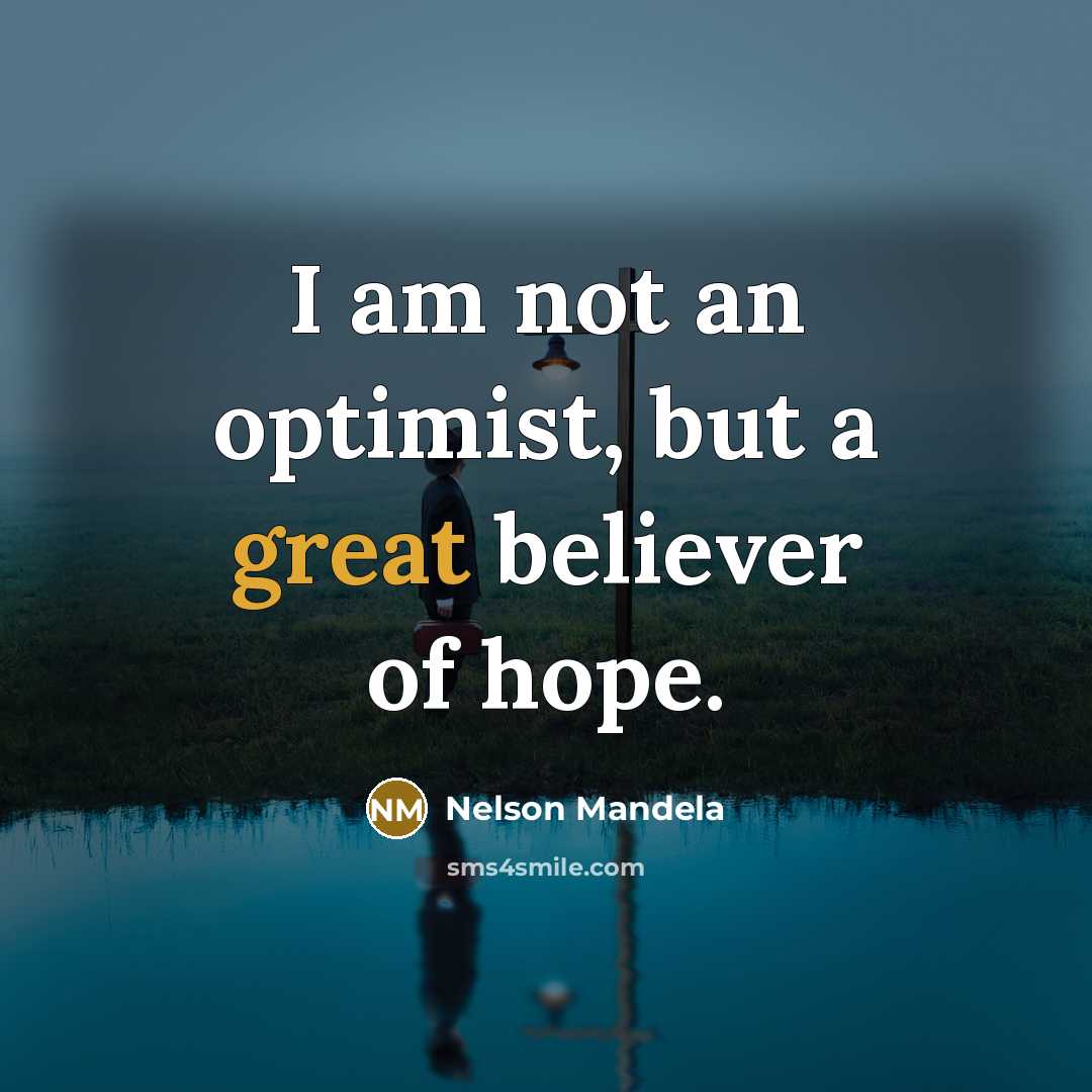 “I am not an optimist, but a great believer of…” quote by Nelson Mandela