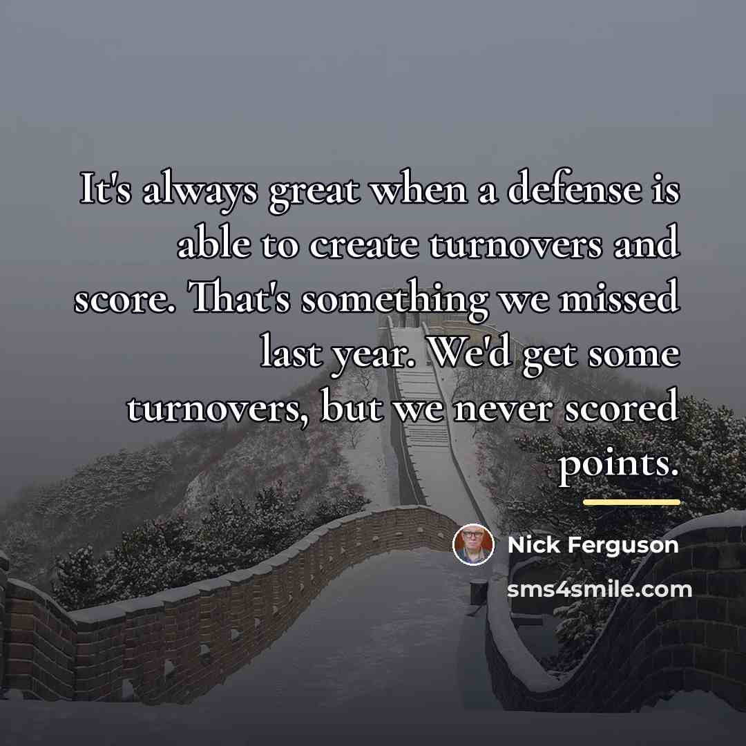 “It's always great when a defense is able to create…” quote by Nick Ferguson