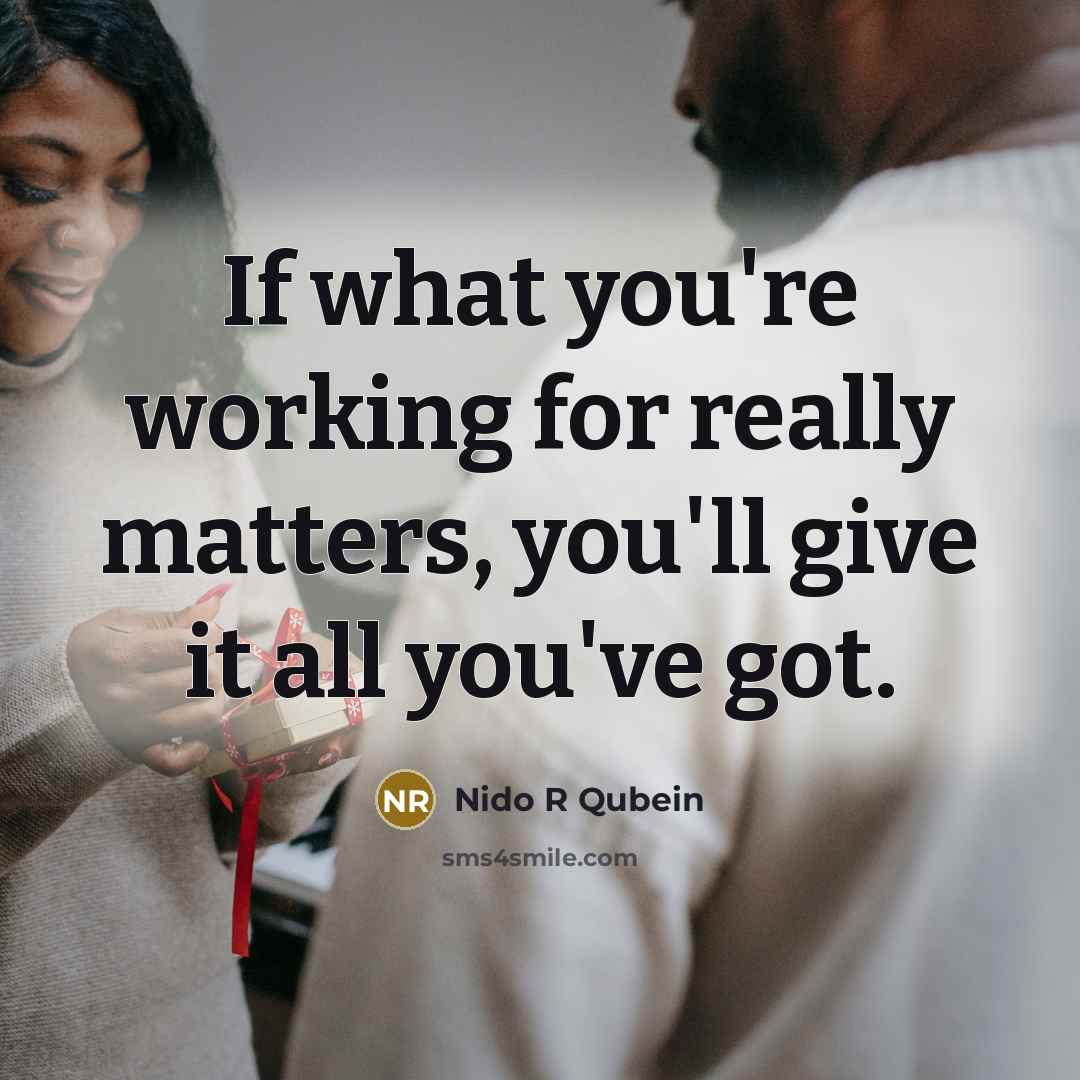 “If what you're working for really matters, you'll give it…” quote by Nido R Qubein