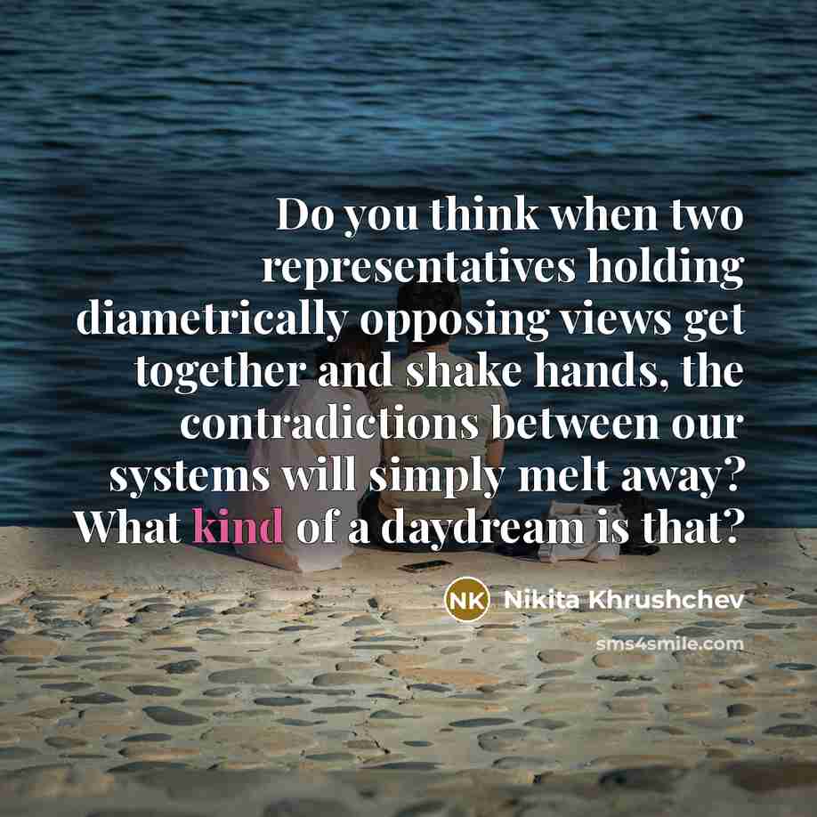 “Do you think when two representatives holding diametrically opposing views…” quote by Nikita Khrushchev