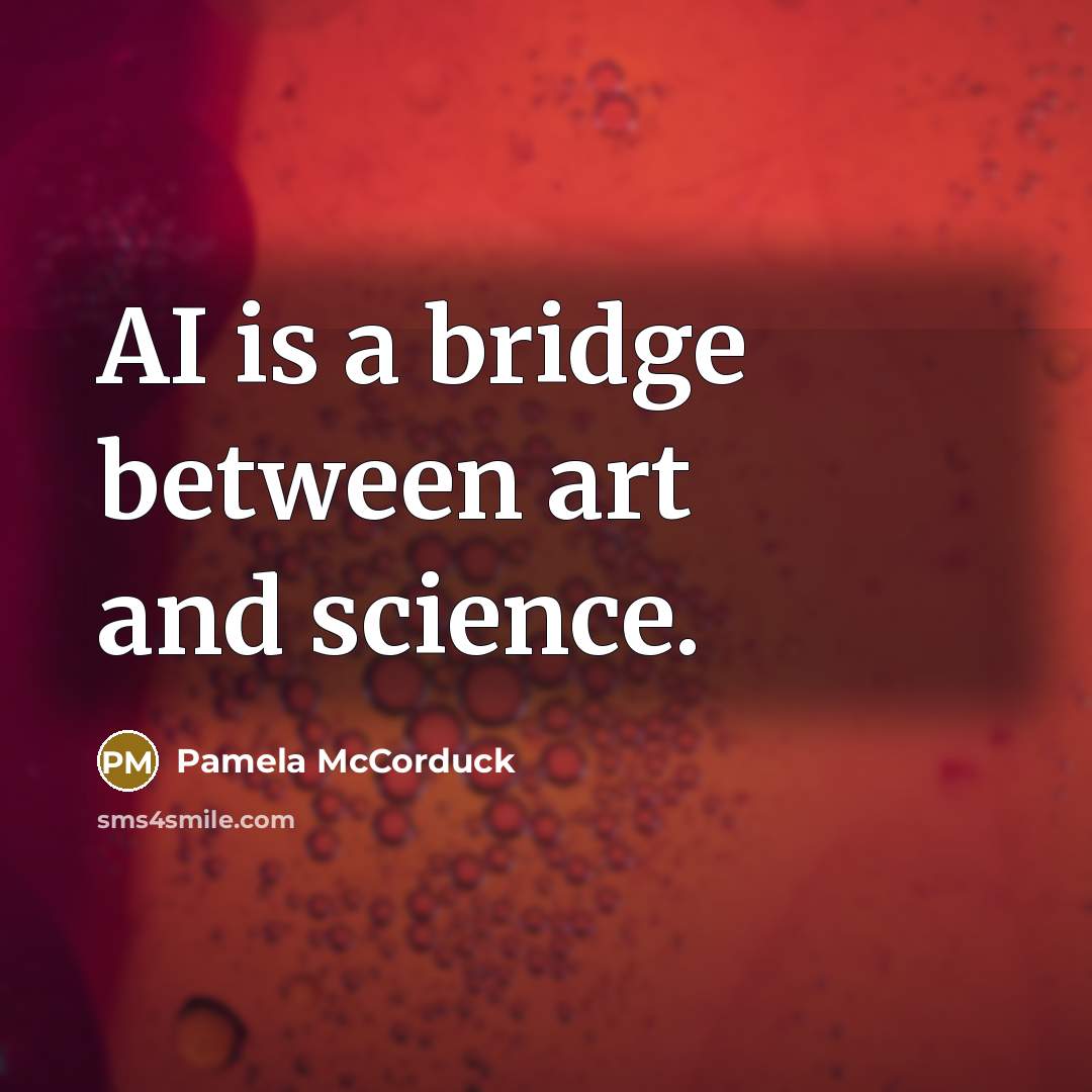 “AI is a bridge between art and science.…” quote by Pamela McCorduck