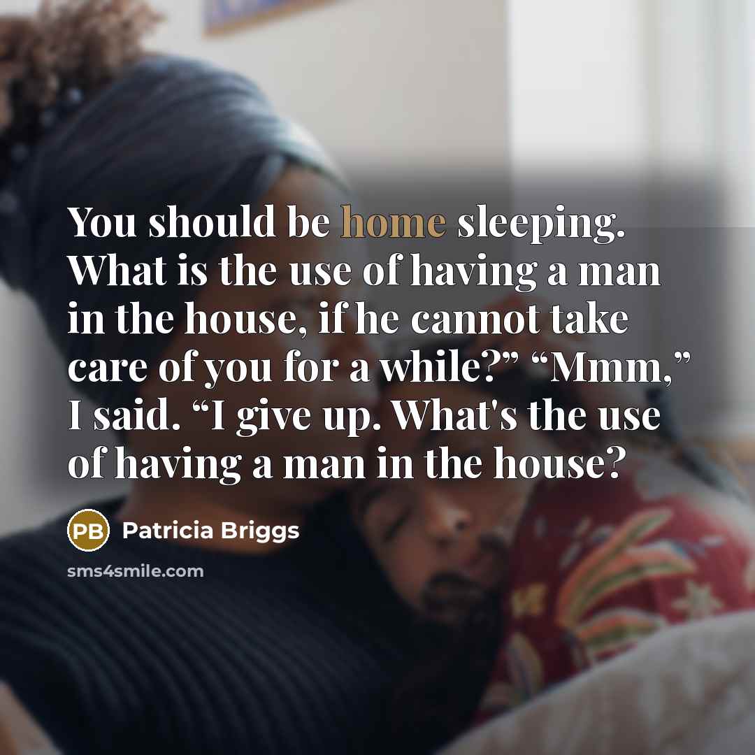“You should be home sleeping. What is the use of…” quote by Patricia Briggs