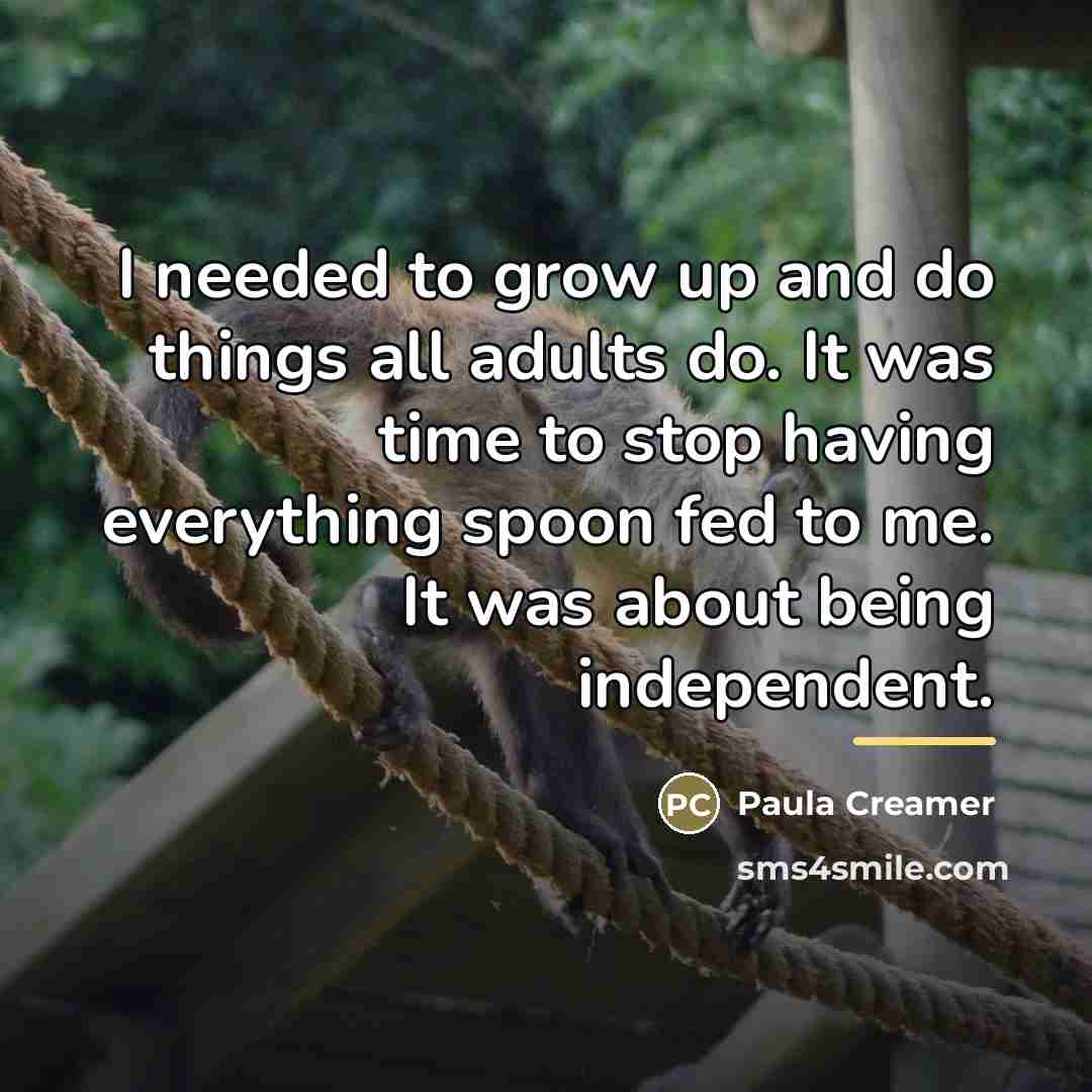 “I needed to grow up and do things all adults…” quote by Paula Creamer