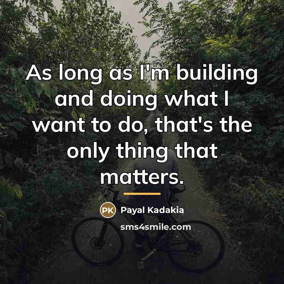 “As long as I'm building and doing what I want…” quote by Payal Kadakia