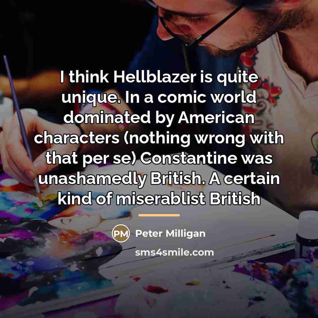 “I think Hellblazer is quite unique. In a comic world…” quote by Peter Milligan