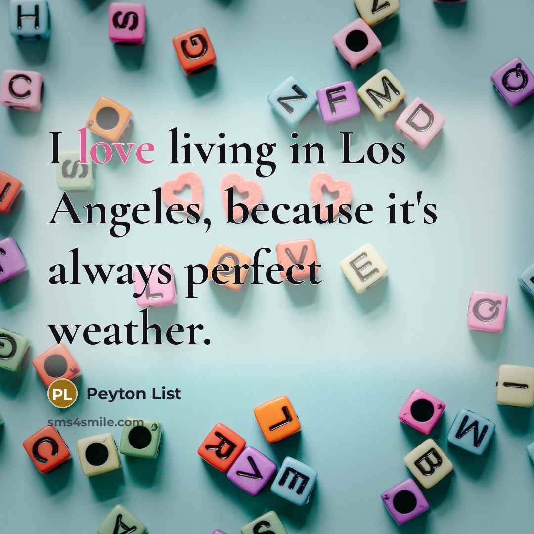 “I love living in Los Angeles, because it's always perfect…” quote by Peyton List