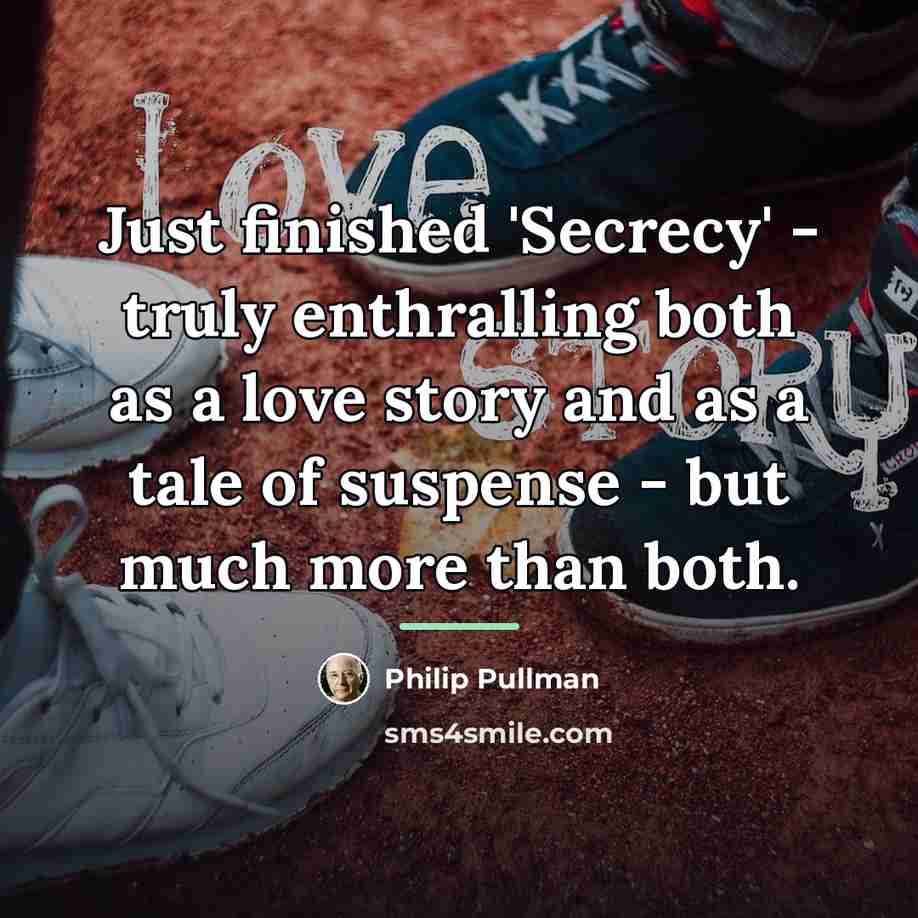 “Just finished 'Secrecy' - truly enthralling both as a love…” quote by Philip Pullman