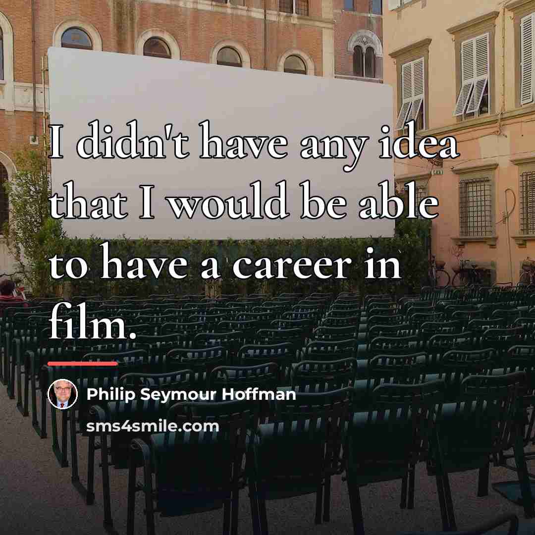 “I didn't have any idea that I would be able…” quote by Philip Seymour Hoffman
